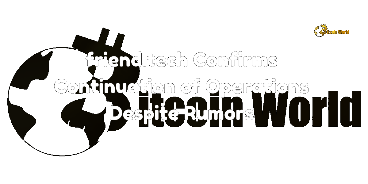 Friend.tech Confirms Continuation of Operations Despite Rumors